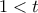 \displaystyle{1<t}