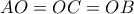 AO=OC=OB AO=OC=OB