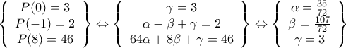 \displaystyle{ 
\left\{ {\begin{array}{*{20}c} 
   {P(0) = 3}  \\ 
   {P( - 1) = 2}  \\ 
   {P(8) = 46}  \\ 
\end{array}} \right\} \Leftrightarrow \left\{ {\begin{array}{*{20}c} 
   {\gamma  = 3}  \\ 
   {\alpha  - \beta  + \gamma  = 2}  \\ 
   {64\alpha  + 8\beta  + \gamma  = 46}  \\ 
\end{array}} \right\} \Leftrightarrow \left\{ {\begin{array}{*{20}c} 
   {\alpha  = \frac{{35}}{{72}}}  \\ 
   {\beta  = \frac{{107}}{{72}}}  \\ 
   {\gamma  = 3}  \\ 
\end{array}} \right\} 
}