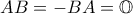 \displaystyle{AB=-BA=\mathbb{O}}