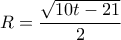 R=\dfrac{\sqrt{10t-21}}{2}