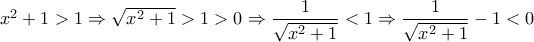 {x^2} + 1 > 1 \Rightarrow \sqrt {{x^2} + 1}  > 1 > 0 \Rightarrow \dfrac{1}{{\sqrt {{x^2} + 1} }} < 1 \Rightarrow \dfrac{1}{{\sqrt {{x^2} + 1} }} - 1 < 0