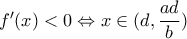 f'(x)<0\Leftrightarrow x\in(d,\dfrac{ad}{b})