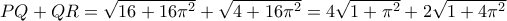 PQ + QR = \sqrt{16+16\pi ^{2}}+\sqrt{4+16\pi ^{2}}=4\sqrt{1+\pi ^{2}}+2\sqrt{1+4\pi ^{2}}
