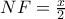 NF={x \over 2}