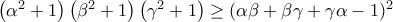\left ( \alpha ^{2}+1 \right )\left ( \beta ^{2}+1 \right )\left ( \gamma ^{2} +1\right )\geq (\alpha \beta +\beta \gamma +\gamma \alpha -1)^{2}