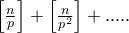 \left [ \frac{n}{p} \right ]+\left [ \frac{n}{p^{2}} \right ]+.....