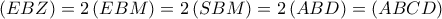 \left( {EBZ} \right) = 2\left( {EBM} \right) = 2\left( {SBM} \right) = 2\left( {ABD} \right) = \left( {ABCD} \right)