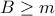 B\geq m