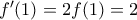 {f}'(1)=2f(1)=2