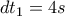 d{{t}_{1}}=4s