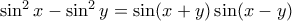 \sin ^2 x-\sin ^2 y= \sin (x+y)\sin (x-y) 