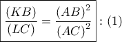 \boxed{\dfrac{{\left( {KB} \right)}}{{\left( {LC} \right)}} = \dfrac{{{{\left( {AB} \right)}^2}}}{{{{\left( {AC} \right)}^2}}}}:\left( 1 \right)