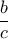 \displaystyle \frac{b}{c}