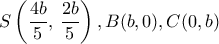 S \left (\dfrac {4b}{5}, \,  \dfrac {2b}{5} \right ), B(b,0), C(0,b)