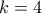 k = 4