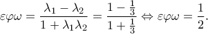 \displaystyle{\varepsilon \varphi \omega  = \frac{{{\lambda _1} - {\lambda _2}}}{{1 + {\lambda _1}{\lambda _2}}} = \frac{{1 - \frac{1}{3}}}{{1 + \frac{1}{3}}} \Leftrightarrow \varepsilon \varphi \omega  = \frac{1}{2}}.