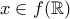 x \in f(\mathbb{R})
