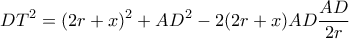 \displaystyle D{T^2} = {(2r + x)^2} + A{D^2} - 2(2r + x)AD\frac{{AD}}{{2r}}