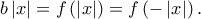 b\left| x \right| = f\left( {\left| x \right|} \right) = f\left( { - \left| x \right|} \right).