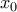 x_{0} 
