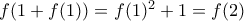 f(1 + f(1)) = f(1)^2 + 1 = f(2)