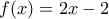 f(x) = 2x-2