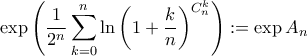 \displaystyle{\exp\left(\frac{1}{2^n}\sum_{k=0}^{n}\ln\left(1+\frac{k}{n}\right)^{C_{n}^{k}}\right):=\exp A_{n}}