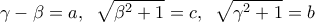 \displaystyle{\gamma  - \beta  = a,\;\;\sqrt {{\beta ^2} + 1}  = c,\;\;\sqrt {{\gamma ^2} + 1}  = b}