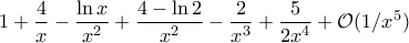 \displaystyle{1+\frac{4}{x}-\frac{\ln x}{x^2}+\frac{4-\ln2}{x^2}-\frac{2}{x^3}+\frac{5}{2x^4}+\mathcal O(1/x^5)}