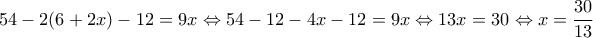 \displaystyle{54-2(6+2x)-12=9x\Leftrightarrow 54-12-4x-12=9x\Leftrightarrow 13x=30\Leftrightarrow x=\frac{30}{13}}