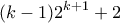 \displaystyle{(k-1)2^{k+1}+2}