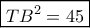 \boxed{T{B^2} = 45}