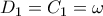 D_1=C_1=\omega