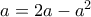 a=2a-a^{2}