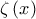 \displaystyle{\zeta \left( x \right)}