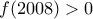 f(2008)>0
