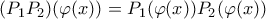 (P_1P_2)(\varphi(x)) = P_{1}(\varphi(x))P_{2}(\varphi(x))