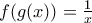 f(g(x))=\frac{1}{x}
