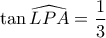 \tan\widehat{LPA}=\dfrac{1}{3}