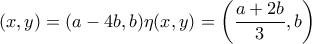 \displaystyle (x,y)=(a-4b,b) \eta (x,y)=\left(\frac{a+2b}{3},b\right)