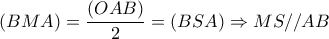  (BMA)=\dfrac{(OAB)}{2}= (BSA) \Rightarrow MS//AB