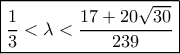 \boxed{\frac{1}{3} < \lambda < \frac{{17 + 20\sqrt {30} }}{{239}}} \boxed{\frac{1}{3} < \lambda < \frac{{17 + 20\sqrt {30} }}{{239}}}