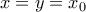 x=y=x_0