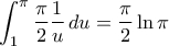 \displaystyle{\int_{1}^{\pi}\frac{\pi}{2}\frac{1}{u}\,du=\frac{\pi}{2}\ln\pi}