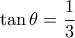 \tan \theta  = \dfrac{1}{3}
