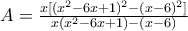 A=\frac{x[(x^{2}-6x+1)^{2}-(x-6)^{2}]}{x(x^{2}-6x+1)-(x-6)}