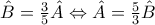 \hat{B}=\frac{3}{5}\hat{A}\Leftrightarrow \hat{A}=\frac{5}{3}\hat{B} \hat{B}=\frac{3}{5}\hat{A}\Leftrightarrow \hat{A}=\frac{5}{3}\hat{B}