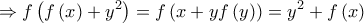 \displaystyle \Rightarrow f\left(f\left(x \right)+y^2 \right)=f\left(x+yf\left(y \right) \right)=y^2+f\left(x \right)