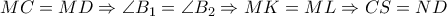MC=MD \Rightarrow  \angle  B_{1} =  \angle B_{2} \Rightarrow MK=ML  \Rightarrow CS=ND